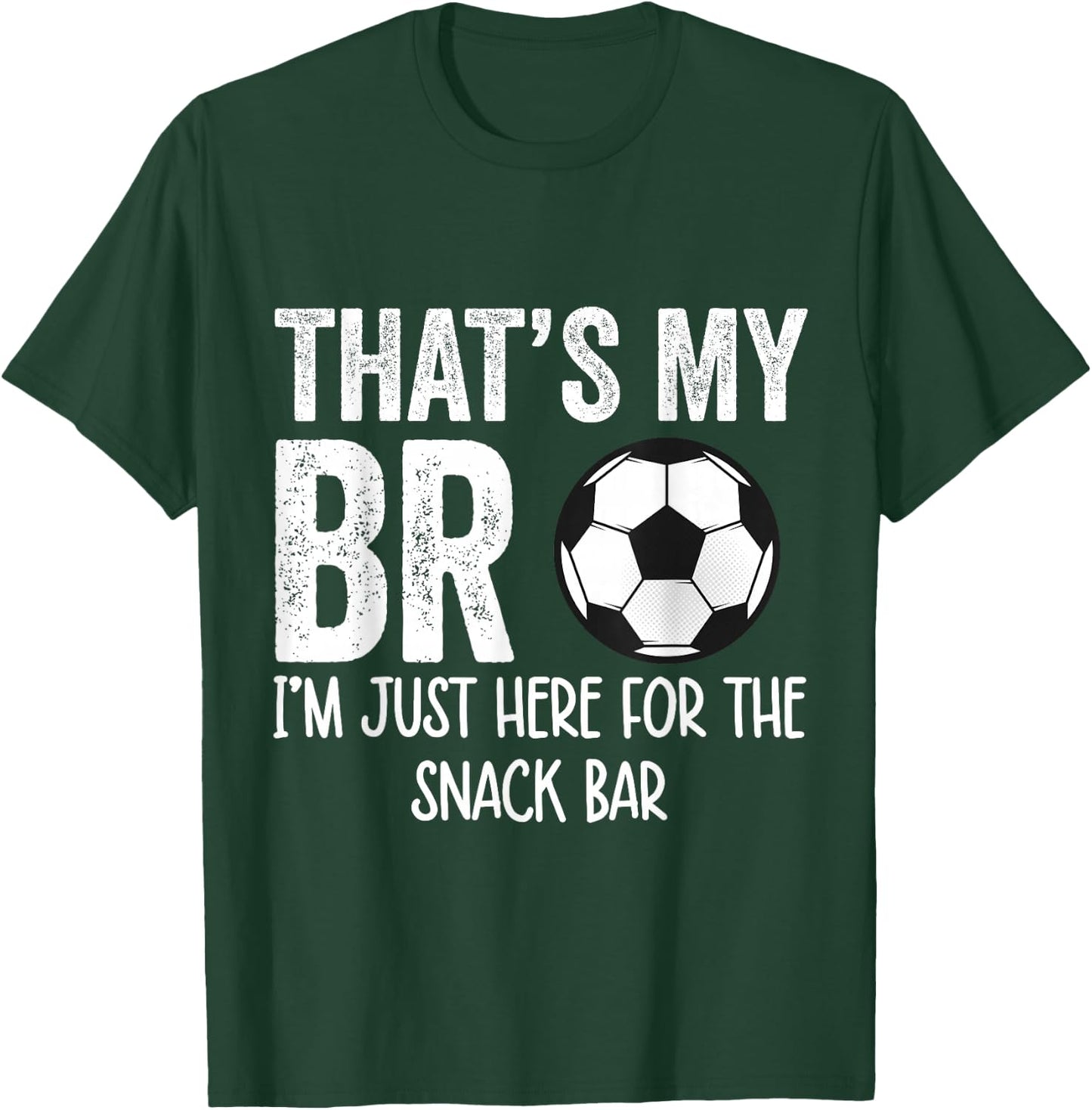 That's My Bro I'm Just Here for Snack Bar brother's Soccer T-Shirt - T-Shirt | Forest