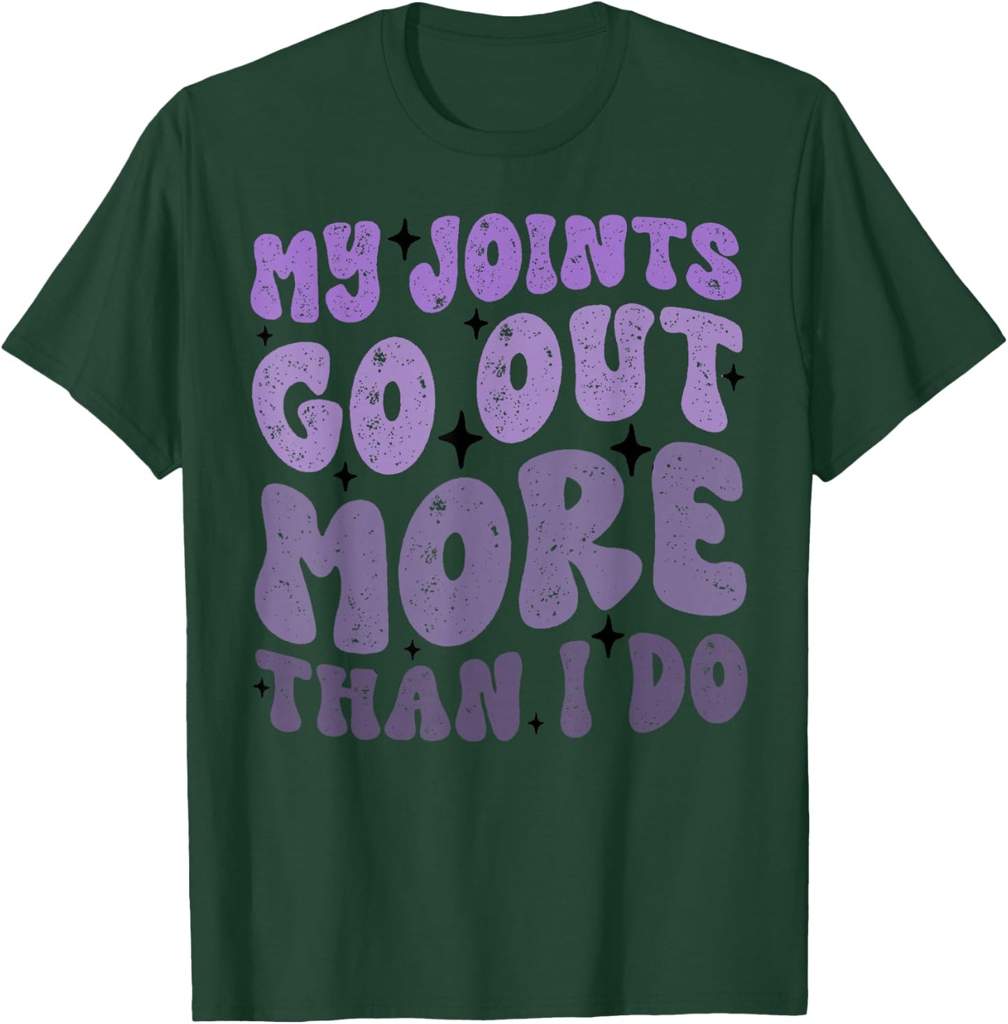 My Joints Go Out More Than I Do Funny T-Shirt - T-Shirt | Forest