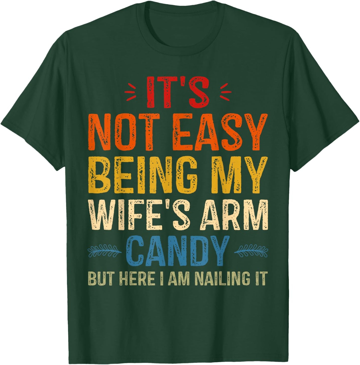 It's Not Easy Being My Wife's Arm Candy but here i am T-Shirt - T-Shirt | Forest