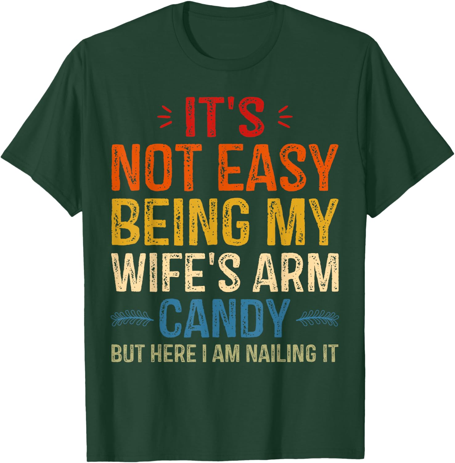 It's Not Easy Being My Wife's Arm Candy but here i am T-Shirt - T-Shirt | Forest
