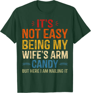 It's Not Easy Being My Wife's Arm Candy but here i am T-Shirt - T-Shirt | Forest