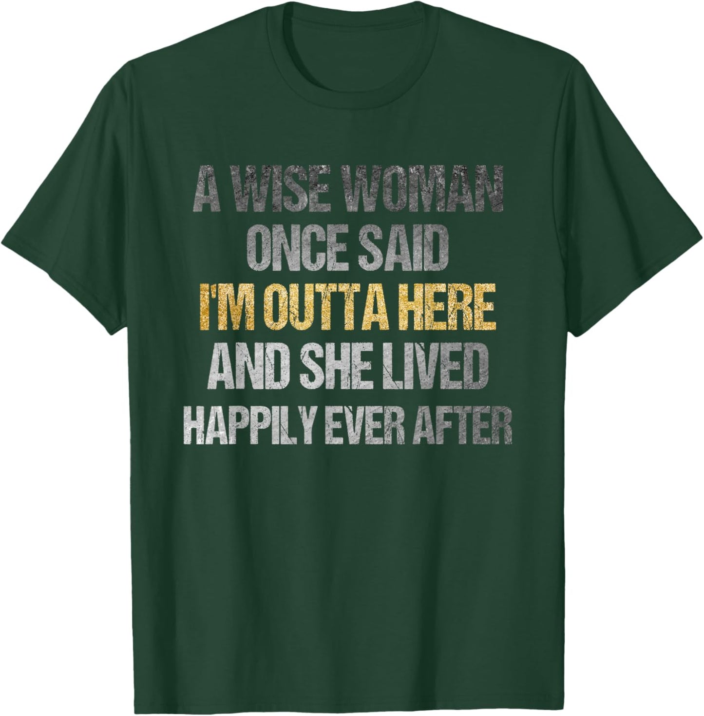 Wise Woman Once Said I'm Outta Here Funny Retirement T-Shirt - T-Shirt | Forest