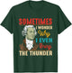 Sometimes I Wonder Why I Even Bring The Thunder Vintage T-Shirt - T-Shirt | Forest