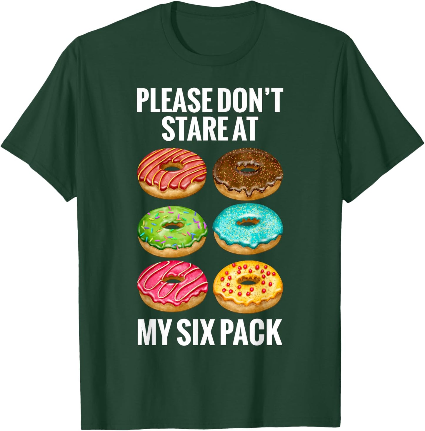Donuts Please Don't Stare At My Six 6 Pack Abs Funny Workout T-Shirt - T-Shirt | Forest