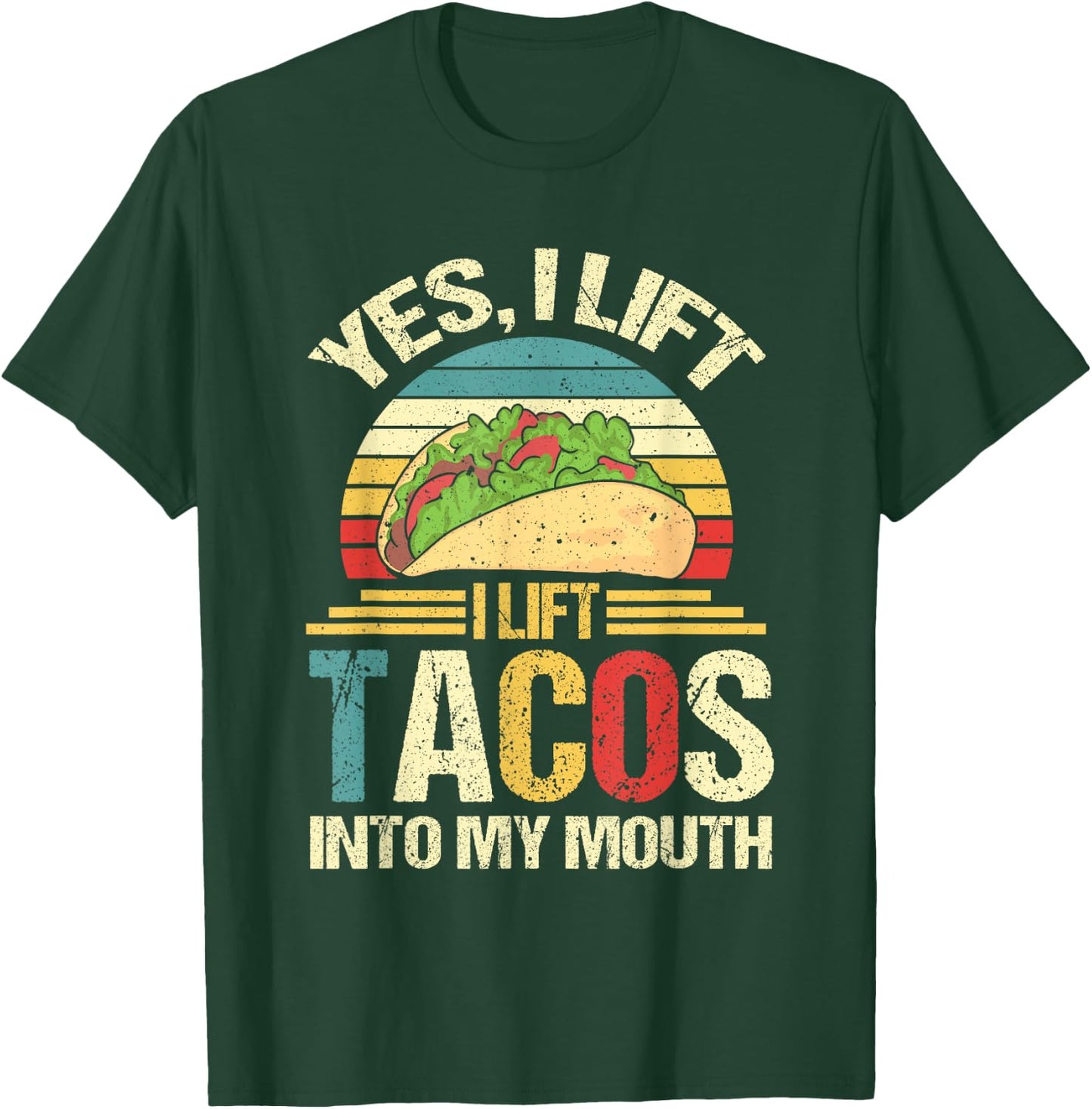 I Lift Tacos Into My Mouth Funny Taco T-Shirt - T-Shirt | Forest