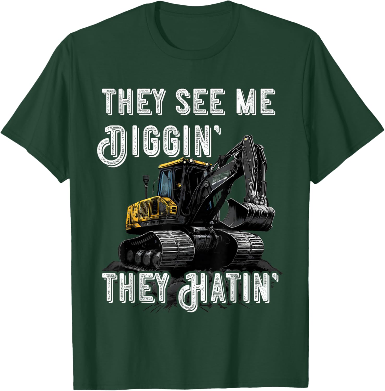 Excavator Construction Vehicle Backhoe They See Me Digging T-Shirt - T-Shirt | Forest