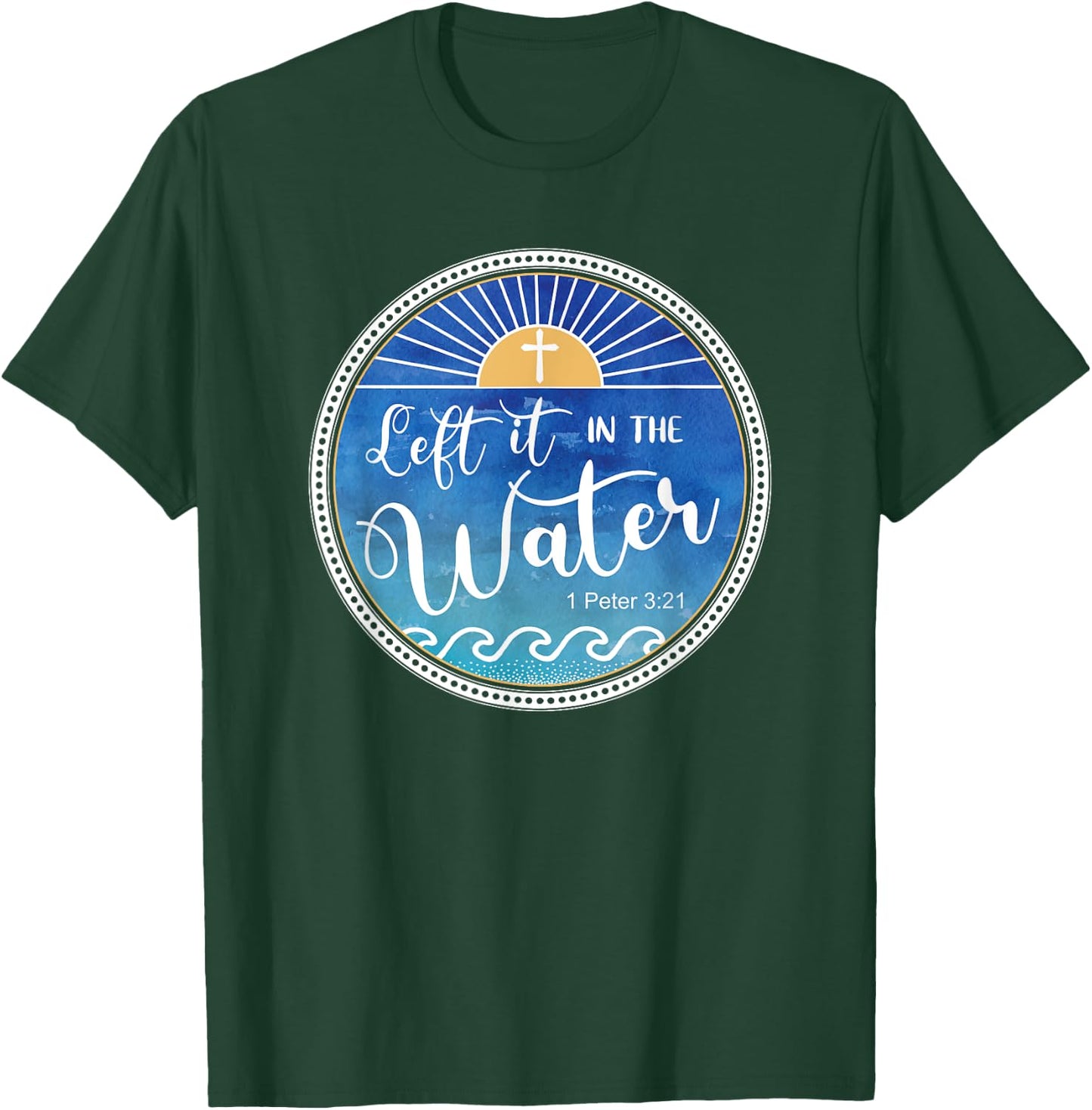 Left It In The Water Christian Faith Baptism Saying T-Shirt - T-Shirt | Forest