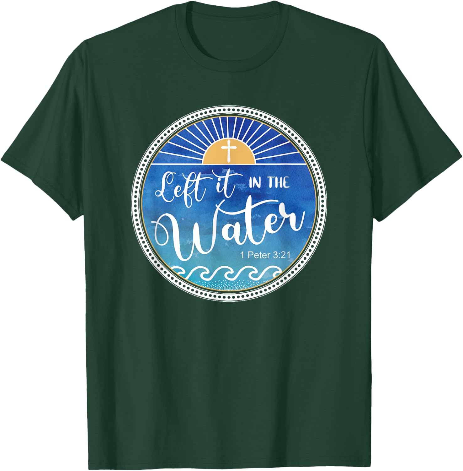 Left It In The Water Christian Faith Baptism Saying T-Shirt - T-Shirt | Forest