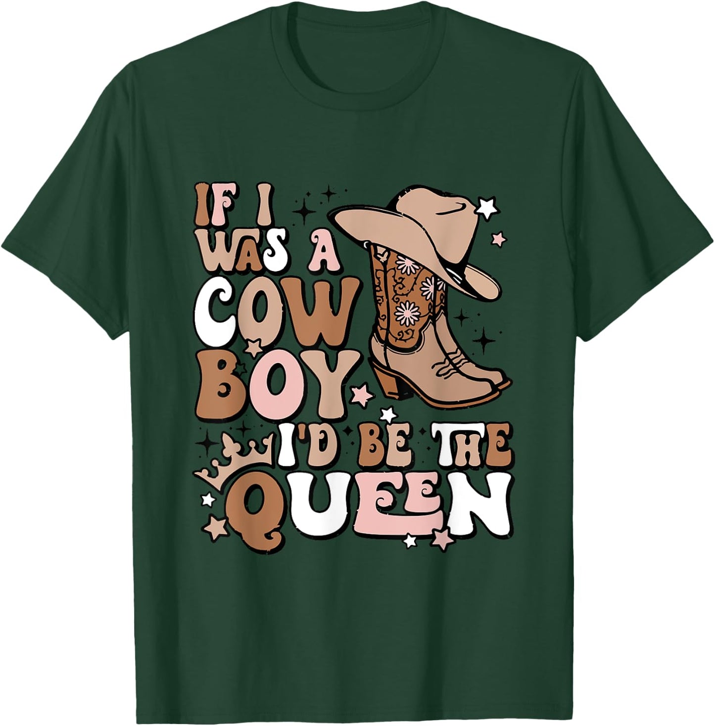 If I Was A Cowboy I'd Be The Queen Apparel T-Shirt - T-Shirt | Forest