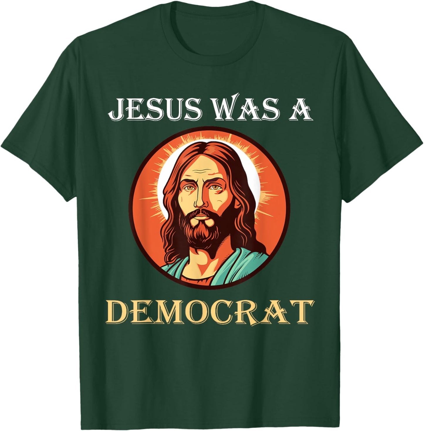 Jesus Was A Democrat T-Shirt - T-Shirt | Forest