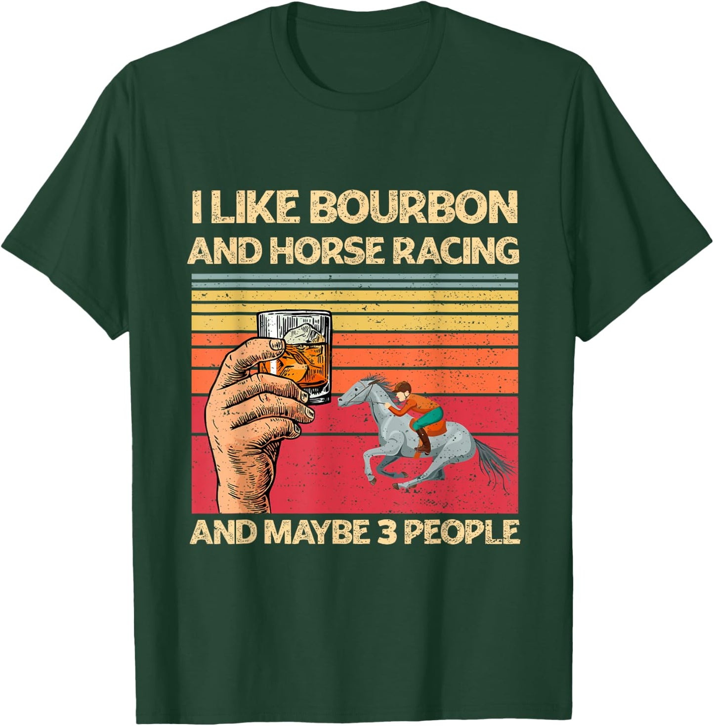 I Like Bourbon and Horse Racing and Maybe 3 People Funny T-Shirt - T-Shirt | Forest