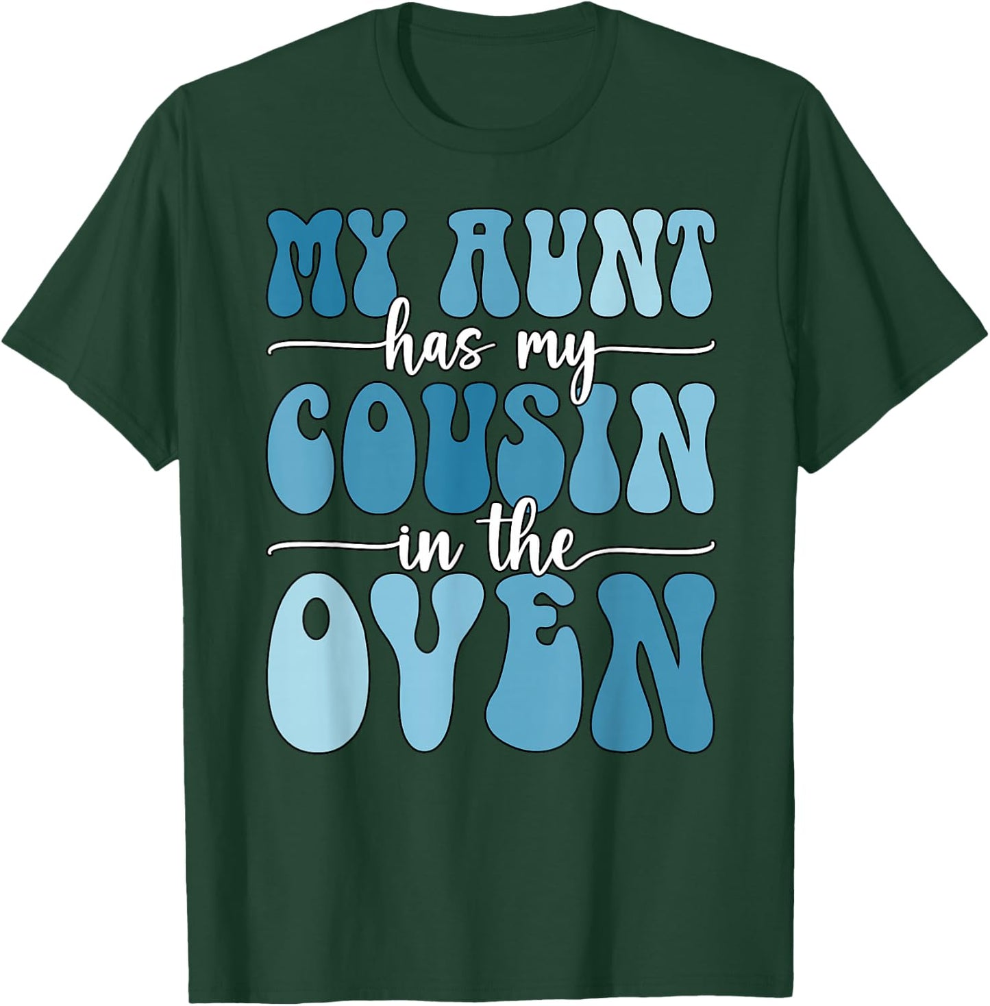 My Aunt Has My Cousin in The Oven Cousin Gender Reveal Boy T-Shirt - T-Shirt | Forest