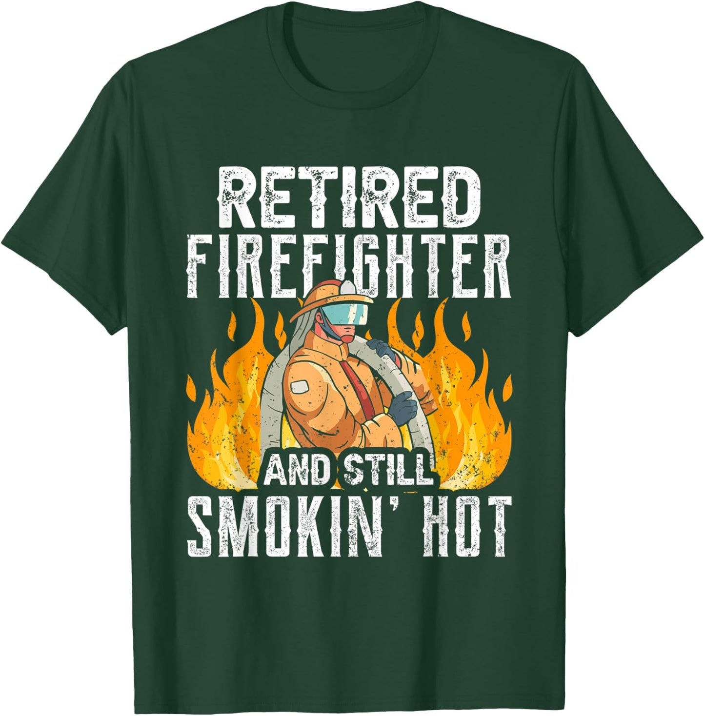 Retired Firefighter And Still Smokin' Hot Retiree Retirement T-Shirt - T-Shirt | Forest