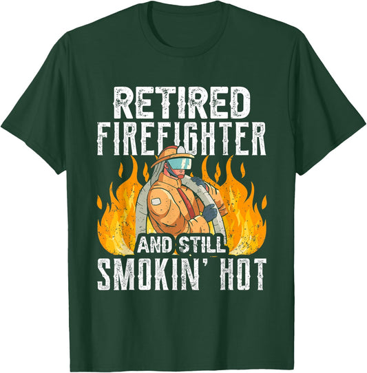 Retired Firefighter And Still Smokin' Hot Retiree Retirement T-Shirt - T-Shirt | Forest