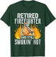 Retired Firefighter And Still Smokin' Hot Retiree Retirement T-Shirt - T-Shirt | Forest