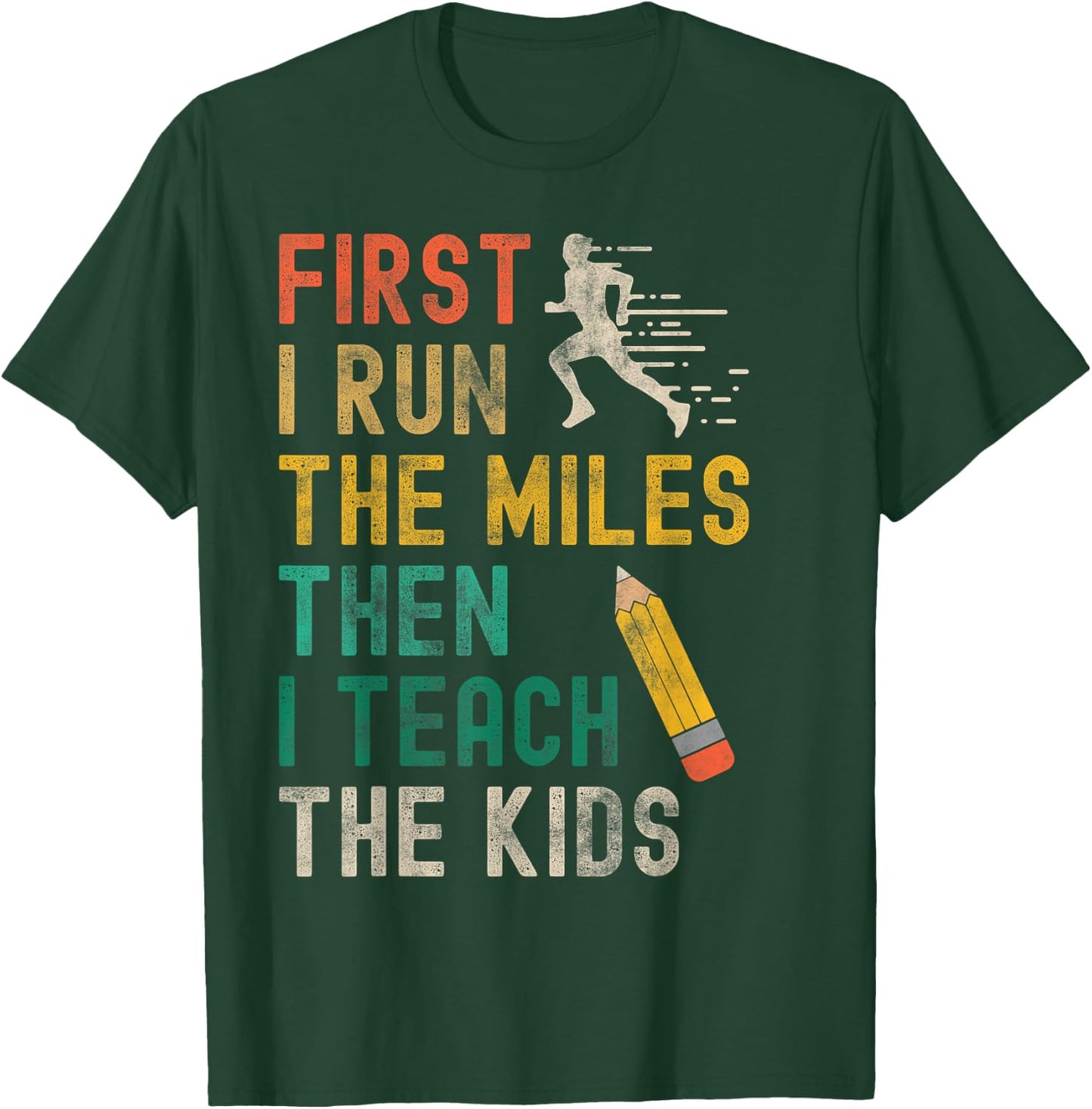 First I Run The Miles Then I Teach The Kids - Teacher Runner T-Shirt - T-Shirt | Forest