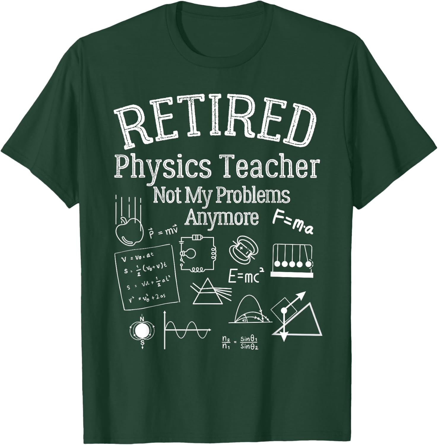 Not My Problems Anymore, Funny Retired Physics Teacher T-Shirt - T-Shirt | Forest