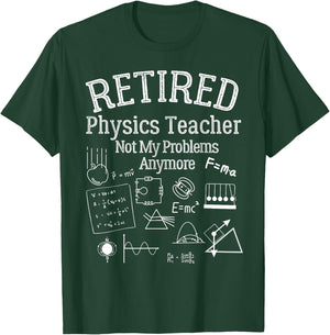 Not My Problems Anymore, Funny Retired Physics Teacher T-Shirt - T-Shirt | Forest