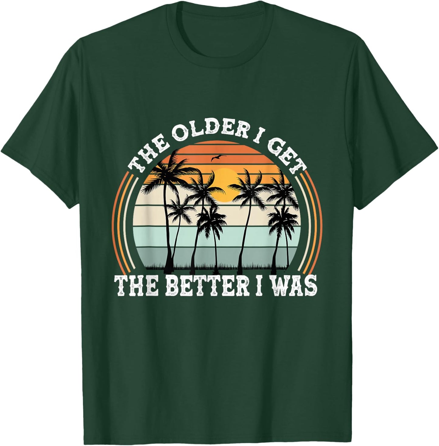 The Older I Get The Better I Was Old People Pun Adult Humor T-Shirt - T-Shirt | Forest