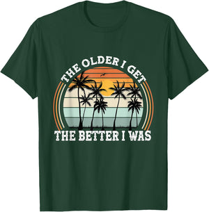 The Older I Get The Better I Was Old People Pun Adult Humor T-Shirt - T-Shirt | Forest