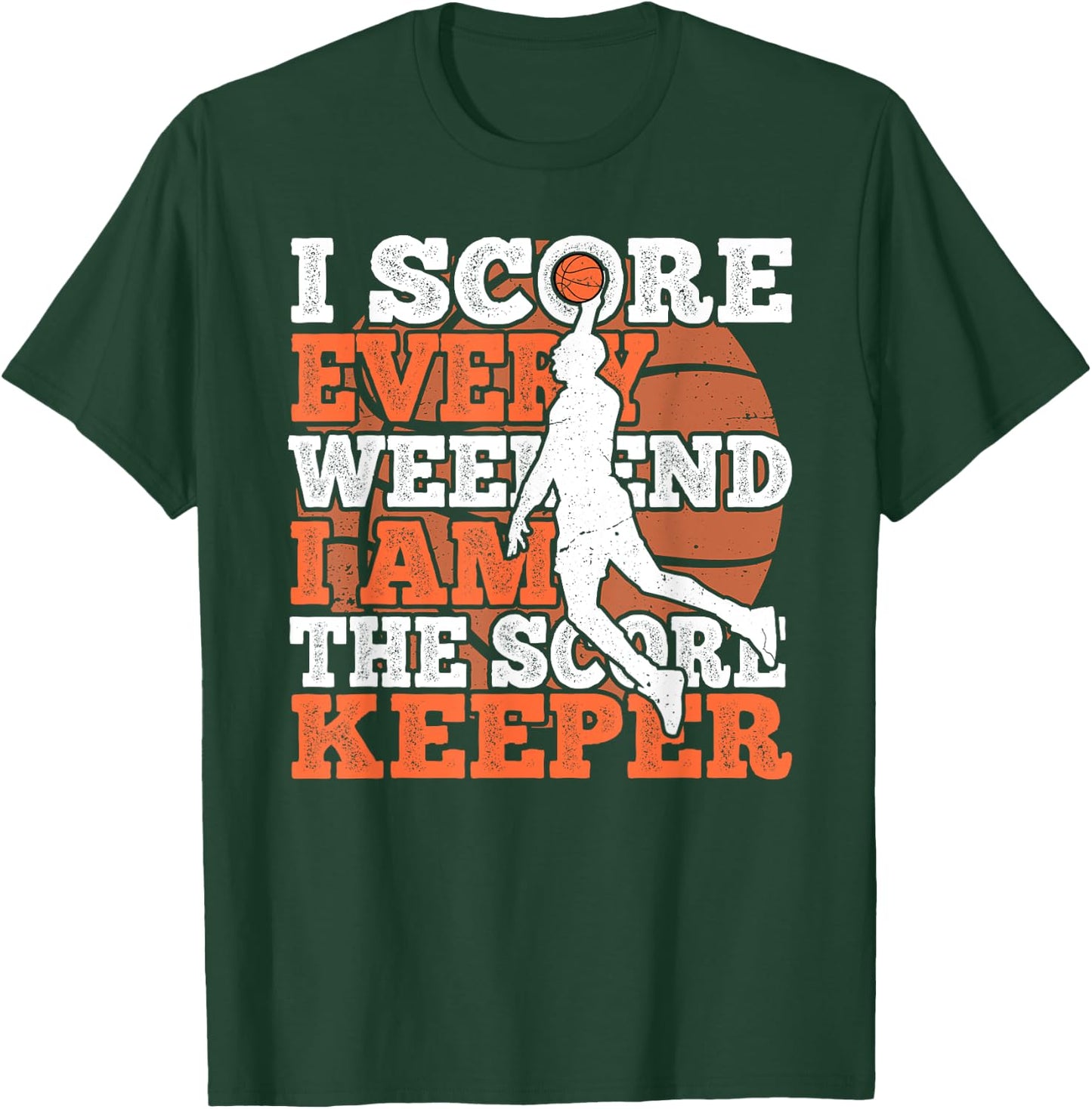 I Score Every Weekend Funny Basketball Player Score Keeper T-Shirt - T-Shirt | Forest