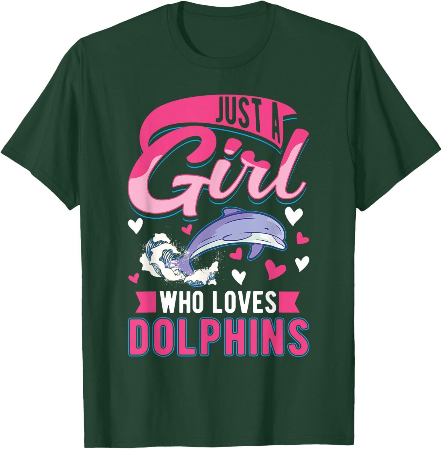 Just a girl who loves Dolphins T-Shirt - T-Shirt | Forest