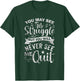 You May See Me Struggle But You Will Never See Me Quit T-Shirt - T-Shirt | Forest