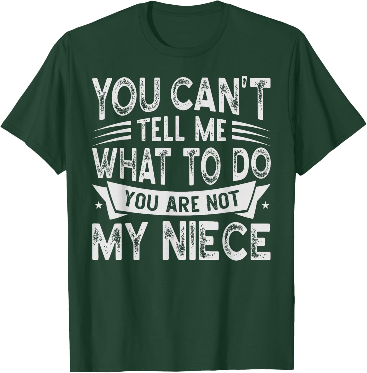 You Can't Tell Me What To Do You Are Not My Niece T-Shirt - T-Shirt | Forest