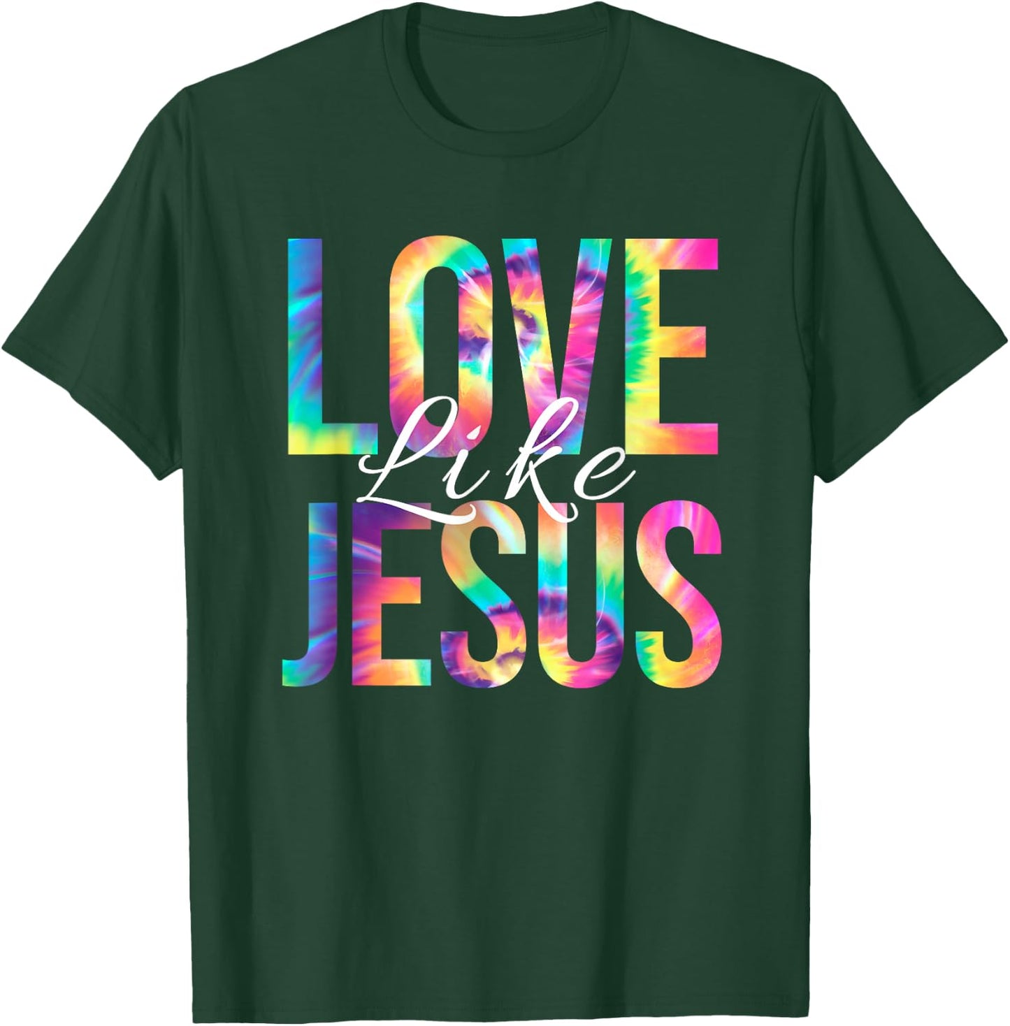 Love Like Jesus Bible Verse Psalm Christian Faith Tie Dye T-Shirt - T-Shirt | Forest