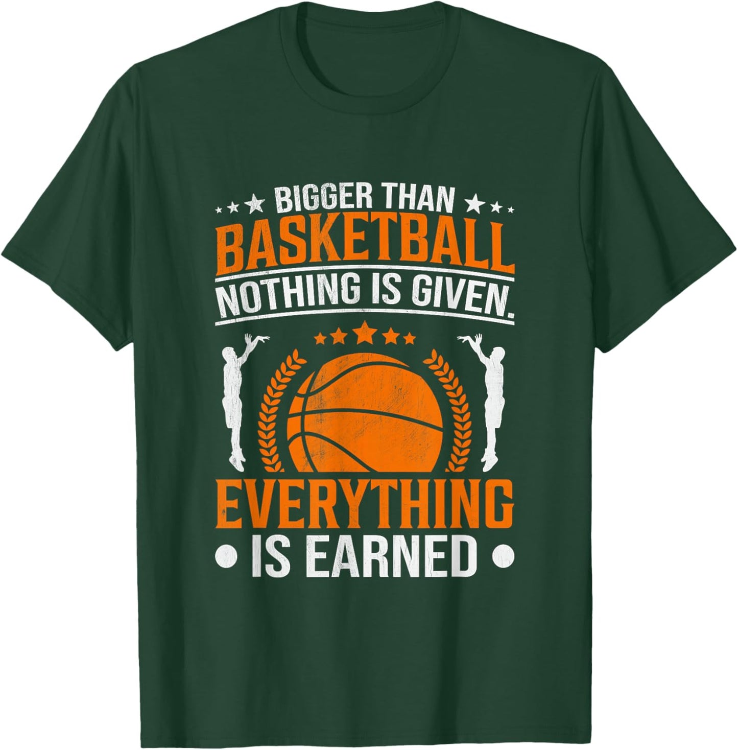 Bigger Than Basketball Nothing Is Given Everything Is Earned T-Shirt - T-Shirt | Forest