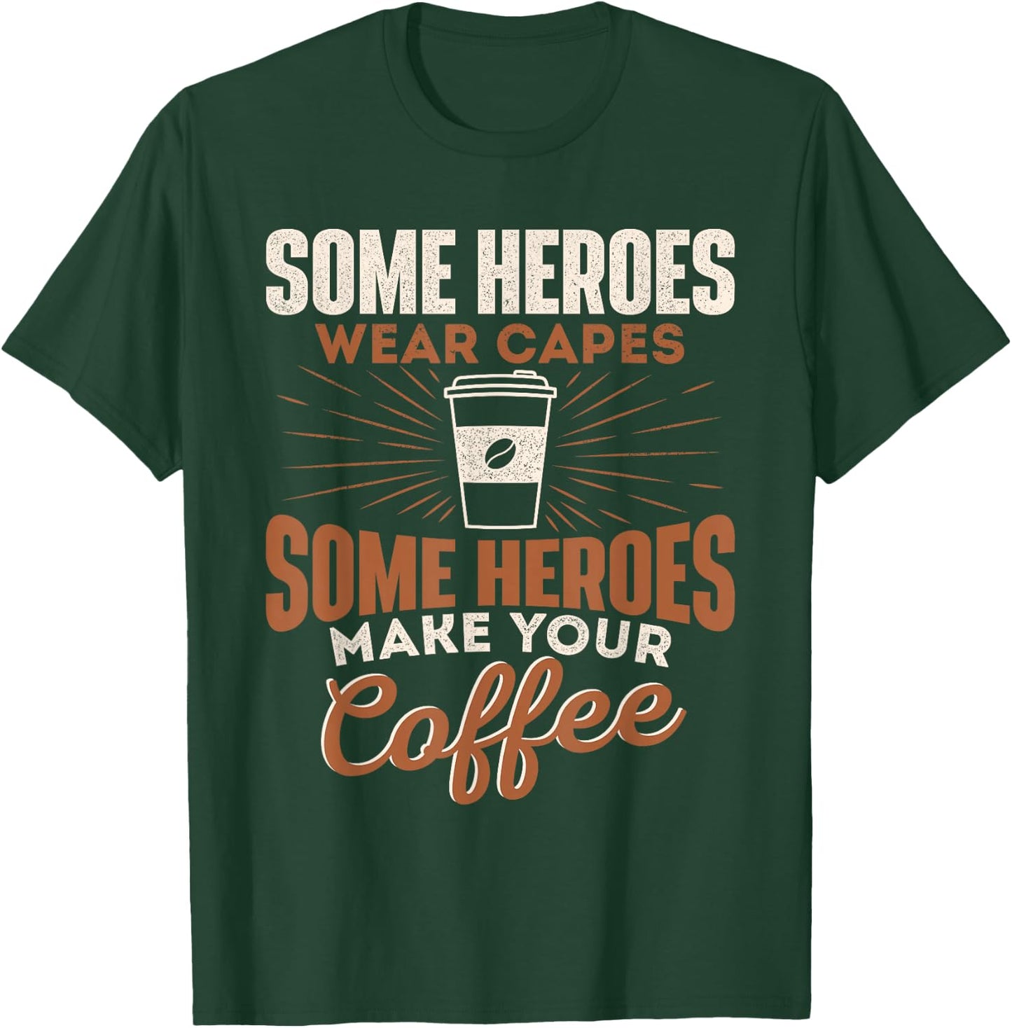 Some Heroes Make Your Coffee Caffeine Espresso Lover Barista T-Shirt - T-Shirt | Forest
