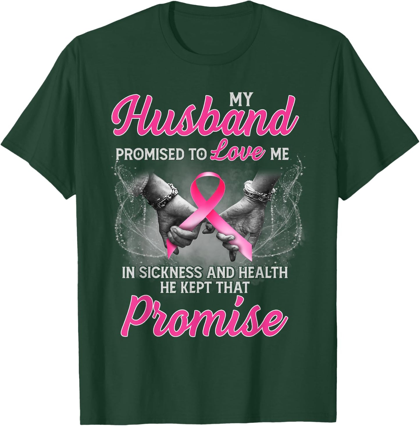 My Husband Promised to Love Me in Sickness Breast Cancer T-Shirt - T-Shirt | Forest