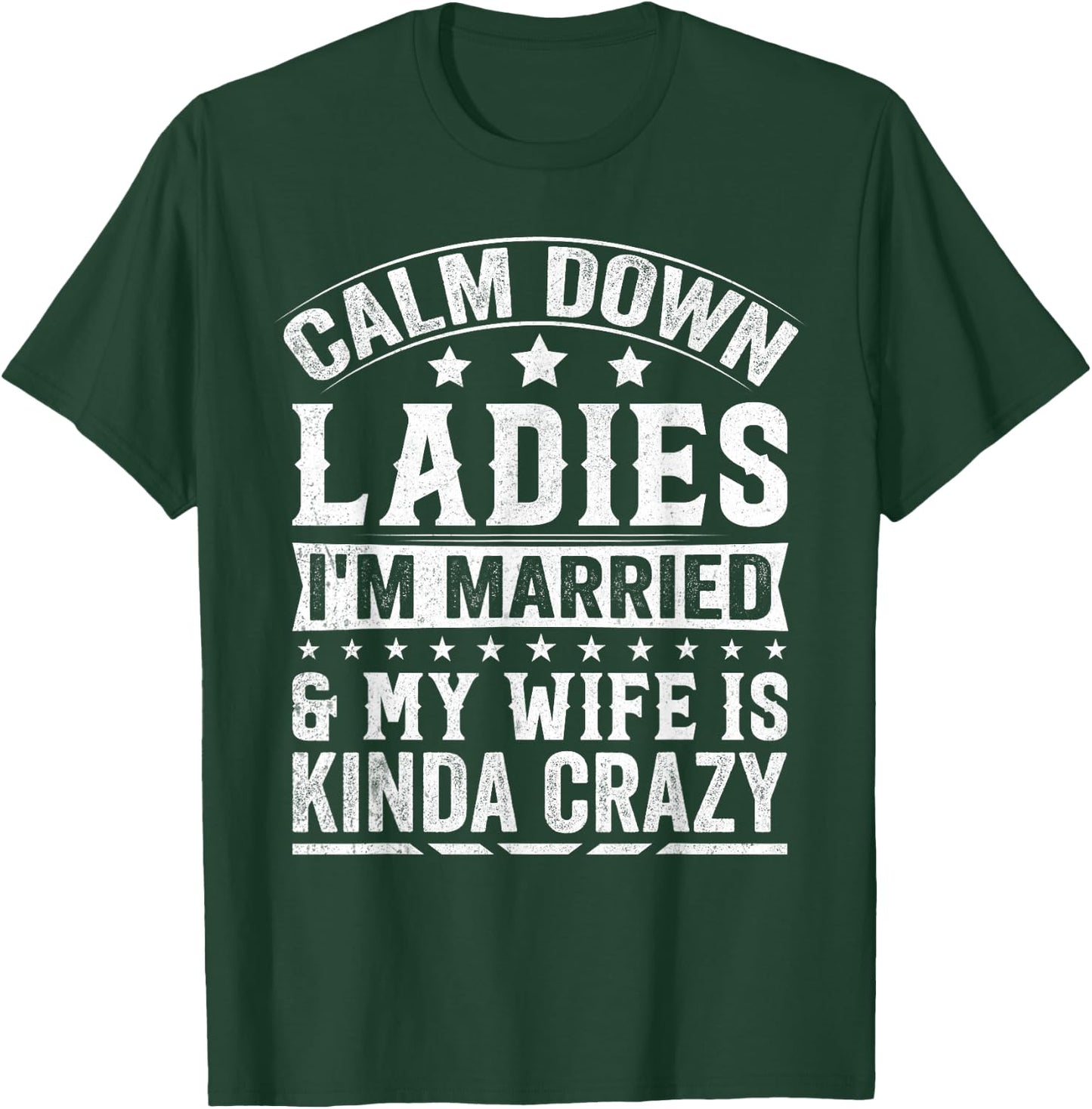 Calm Down Ladies I’m Married & My Wife Is Kinda Crazy T-Shirt - T-Shirt | Forest