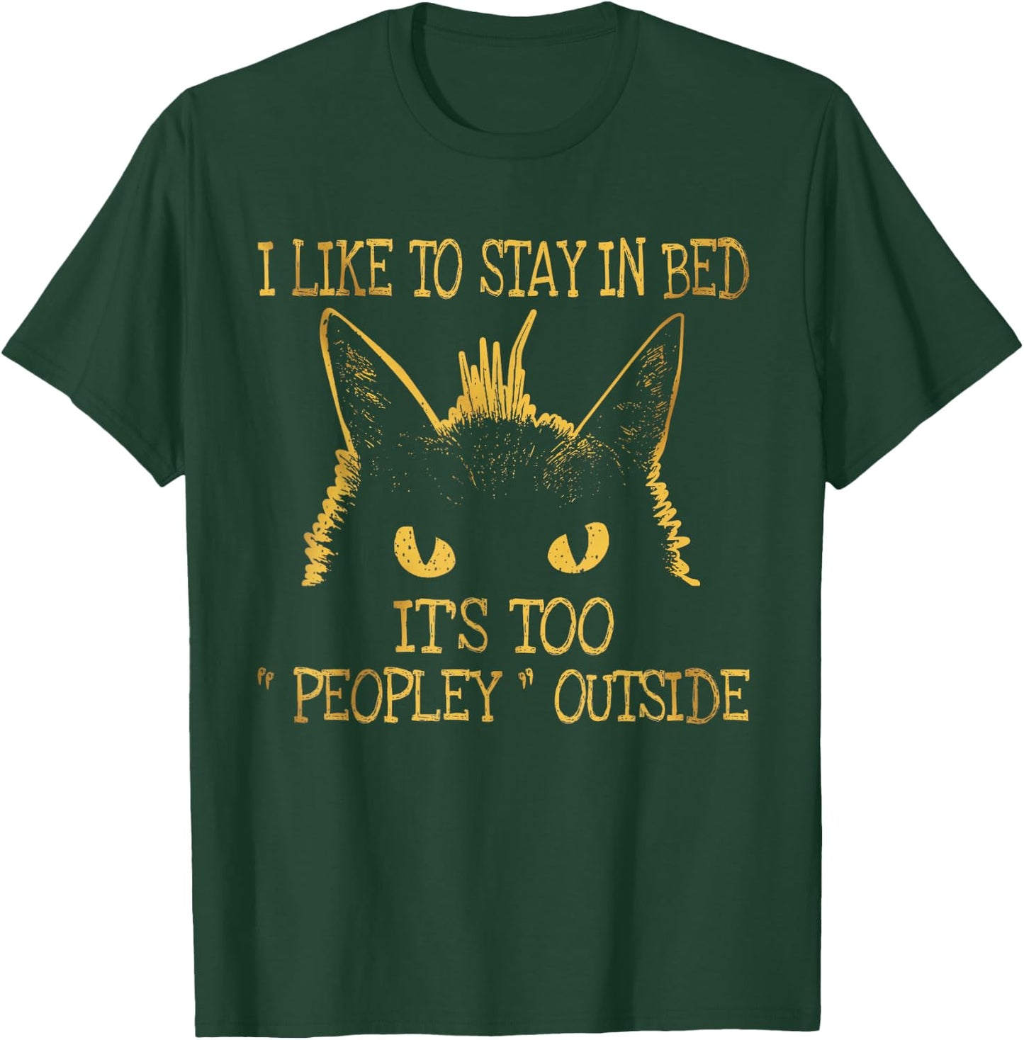 I Like To Stay In Bed It's Too "Peopley" Outside Cat Lover T-Shirt - T-Shirt | Forest