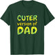 Cuter Version of Dad T-Shirt - T-Shirt | Forest