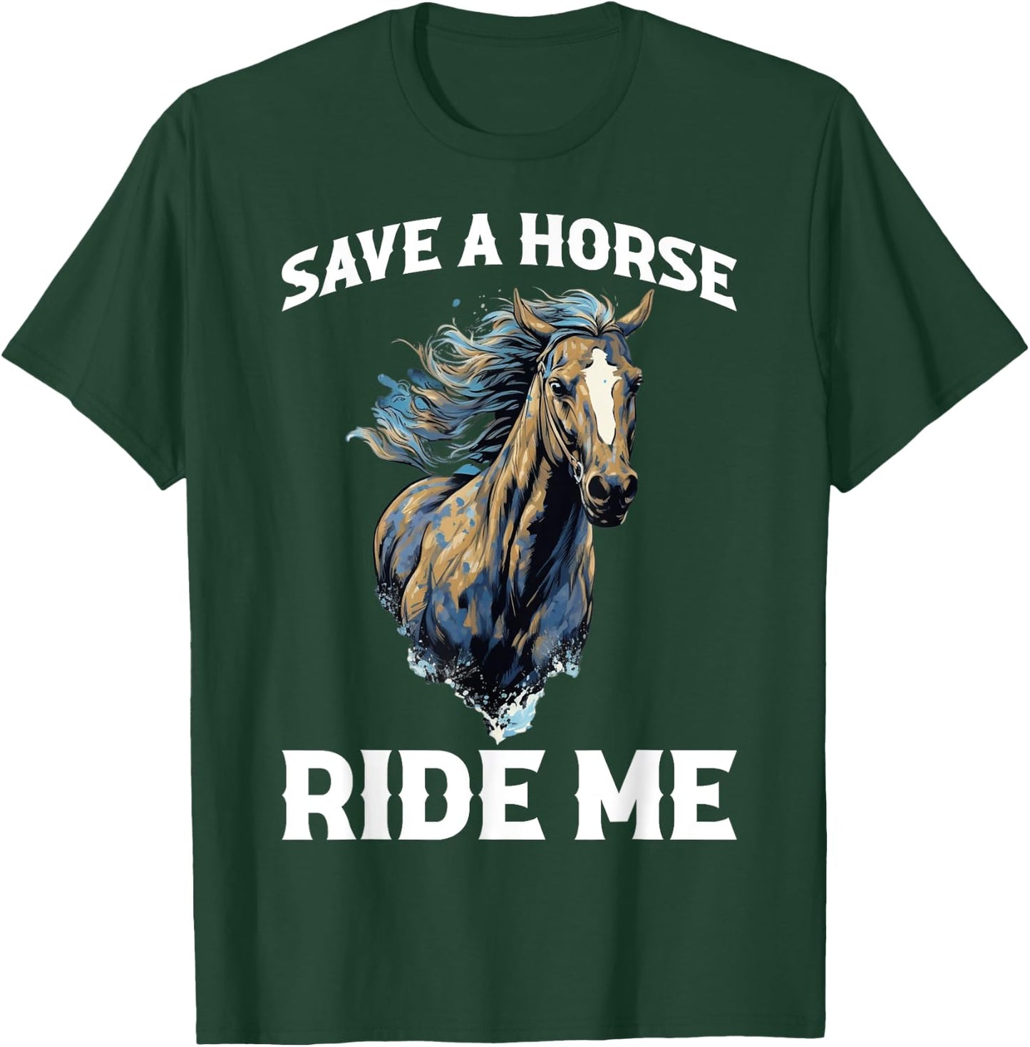 Save A Horse Ride Me T-Shirt - T-Shirt | Forest