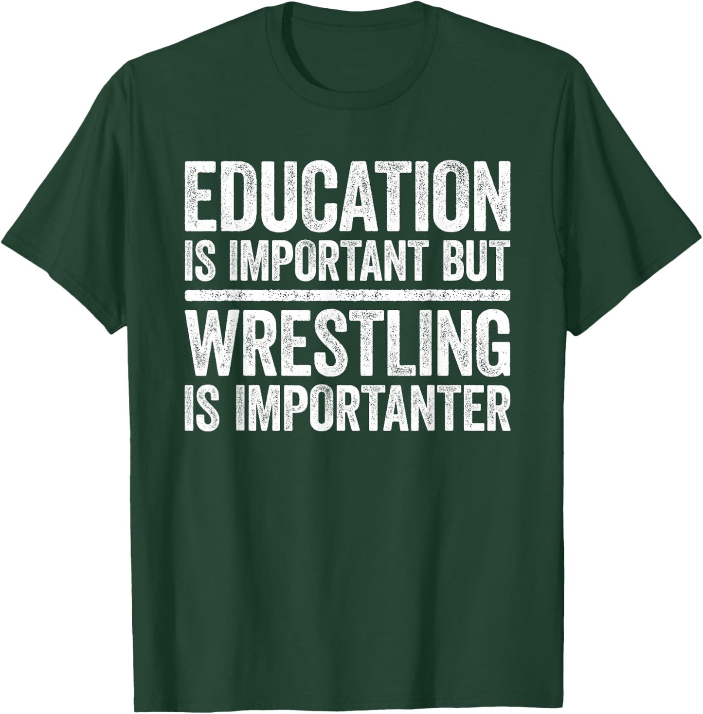 Education Is Important But Wrestling Is Importanter Shirt T-Shirt - T-Shirt | Forest