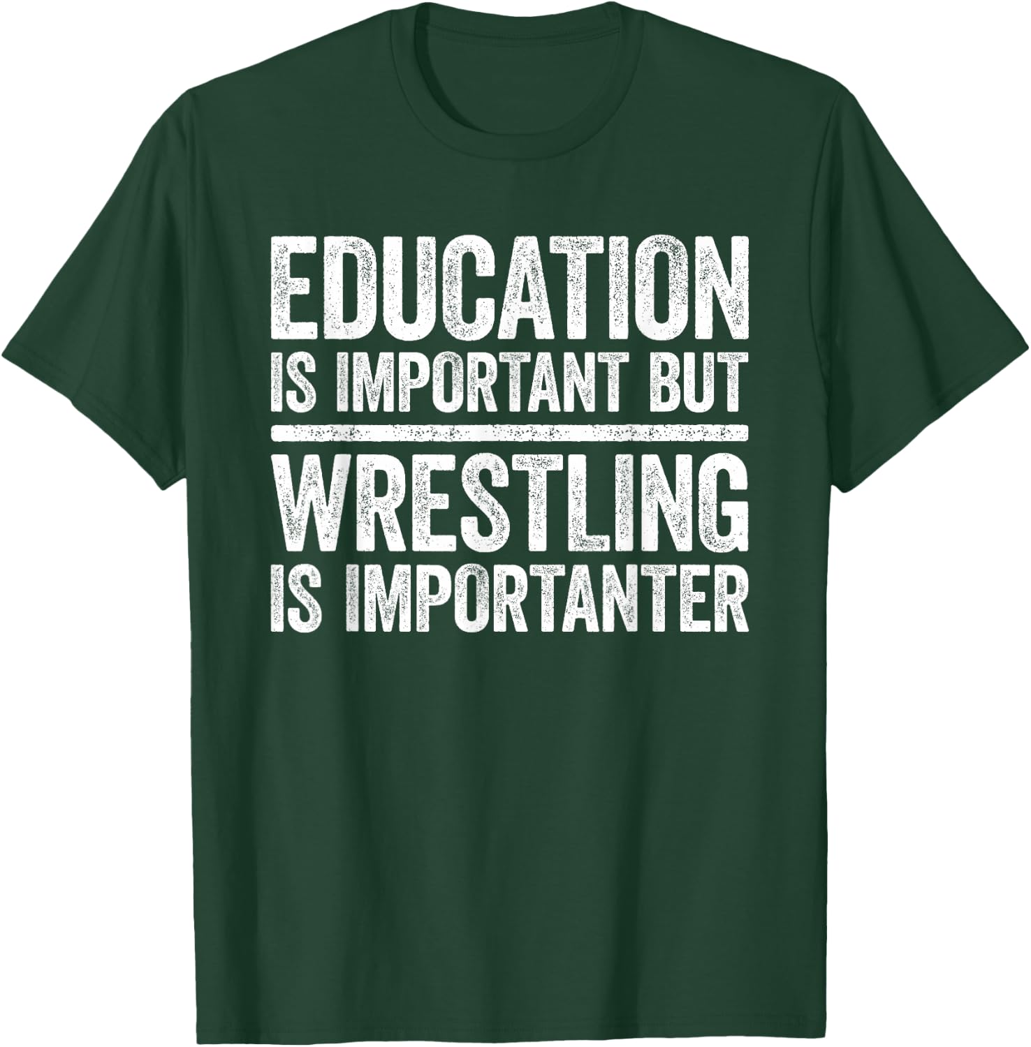 Education Is Important But Wrestling Is Importanter Shirt T-Shirt - T-Shirt | Forest