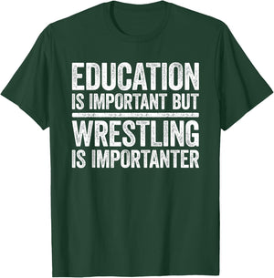 Education Is Important But Wrestling Is Importanter Shirt T-Shirt - T-Shirt | Forest