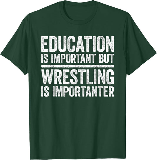 Education Is Important But Wrestling Is Importanter Shirt T-Shirt - T-Shirt | Forest