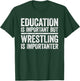 Education Is Important But Wrestling Is Importanter Shirt T-Shirt - T-Shirt | Forest