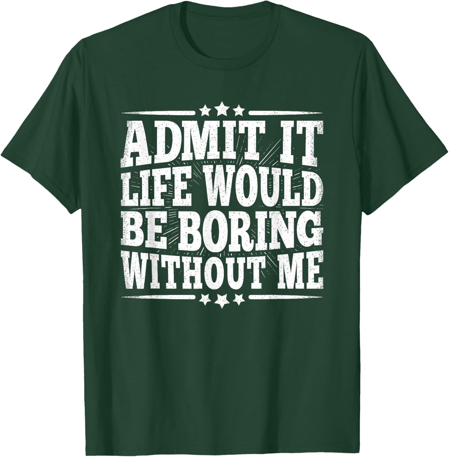 Admit It Life Would Be Boring Without Me Funny Vintage Men T-Shirt - T-Shirt | Forest