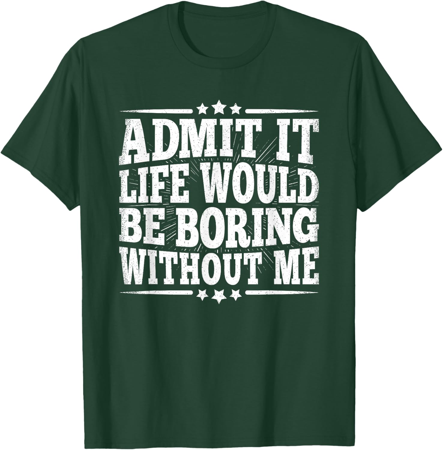 Admit It Life Would Be Boring Without Me Funny Vintage Men T-Shirt - T-Shirt | Forest