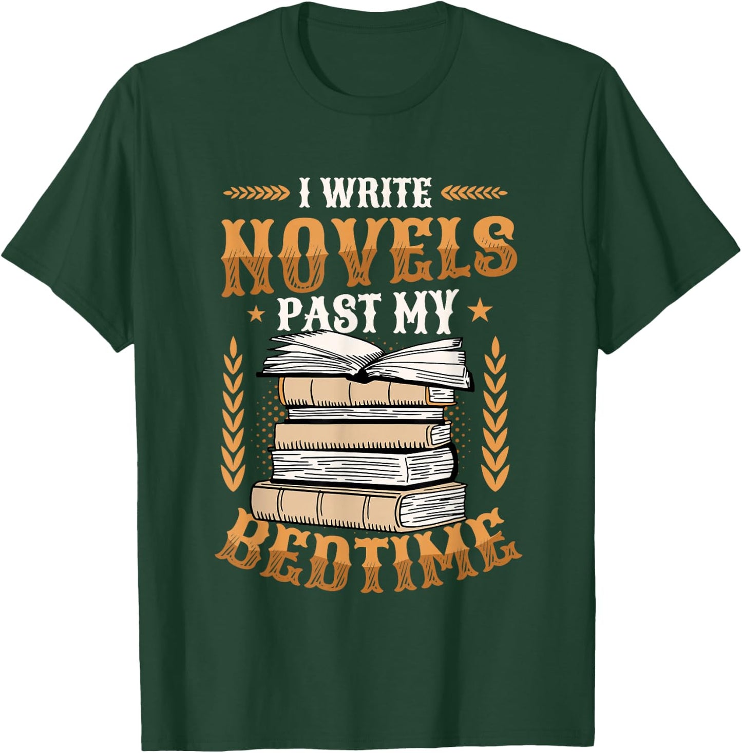 I Write Novels Past My Bedtime Author Writer Novelist T-Shirt - T-Shirt | Forest