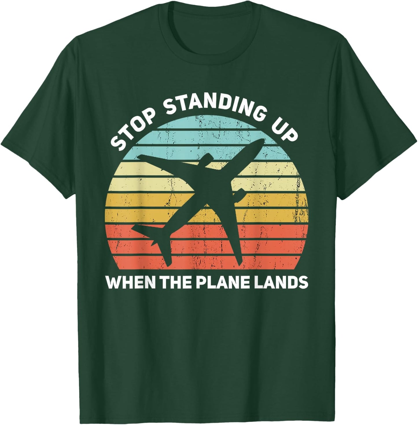 Stop Standing Up When The Plane Lands T-Shirt - T-Shirt | Forest