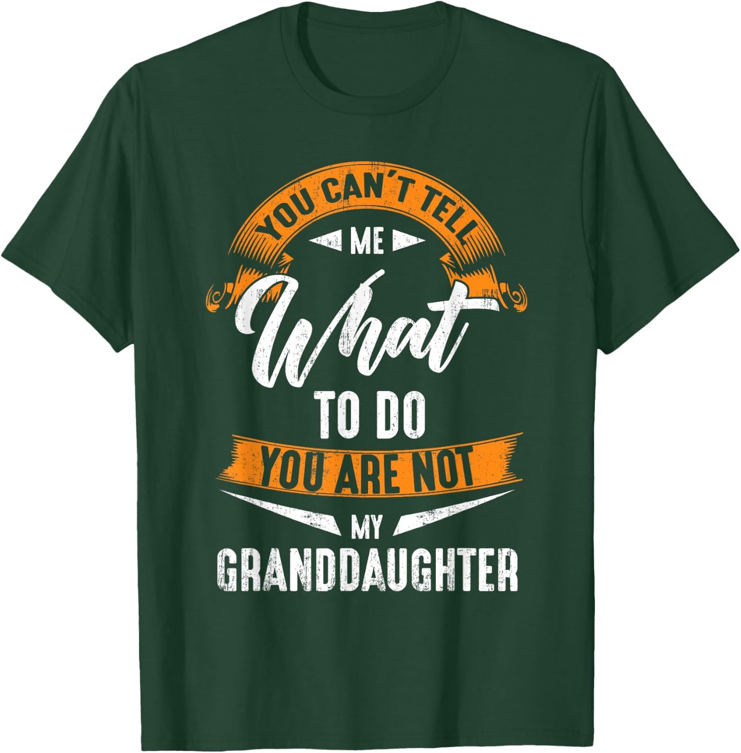 You Can'T Tell Me What To Do You Are Not My Granddaughter T-Shirt - T-Shirt | Forest