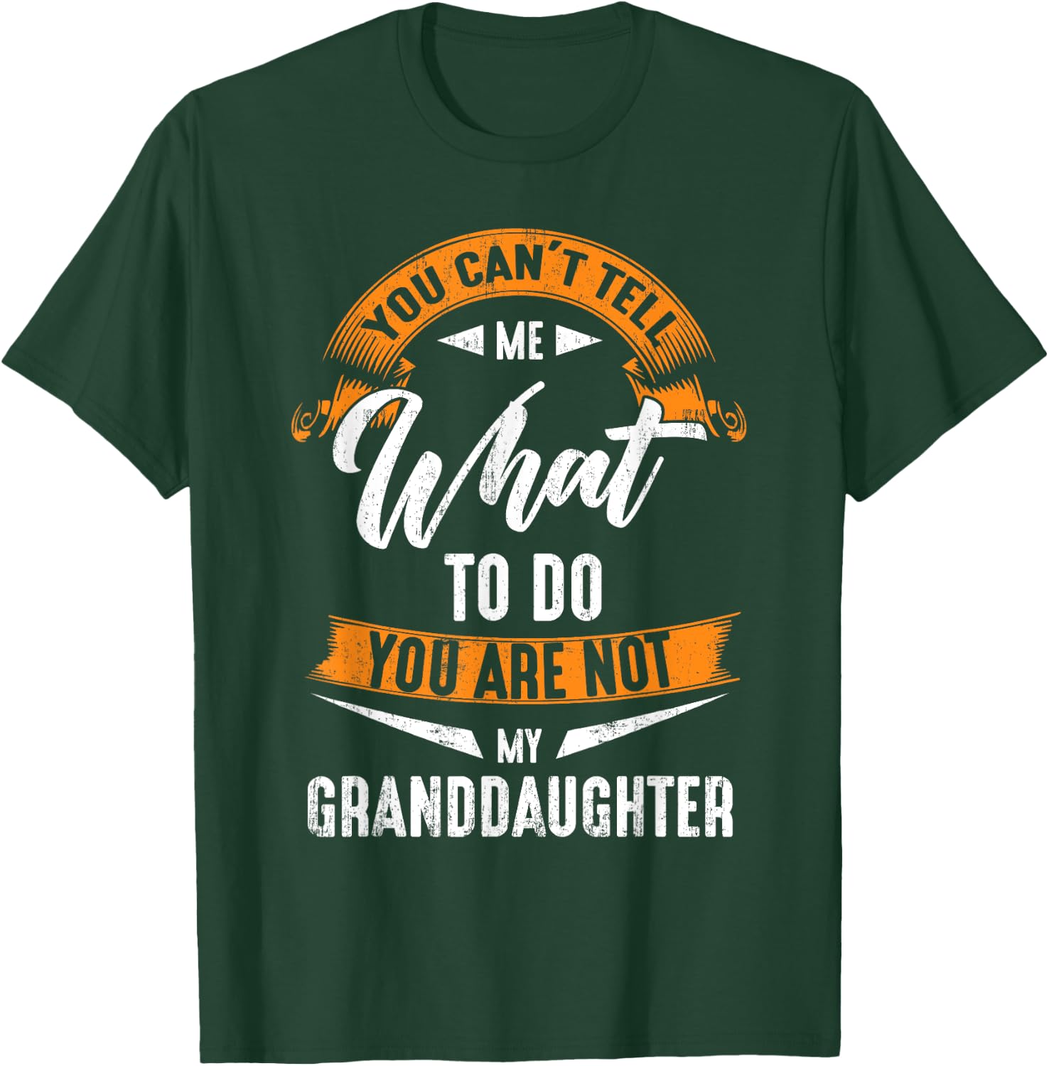 You Can'T Tell Me What To Do You Are Not My Granddaughter T-Shirt - T-Shirt | Forest