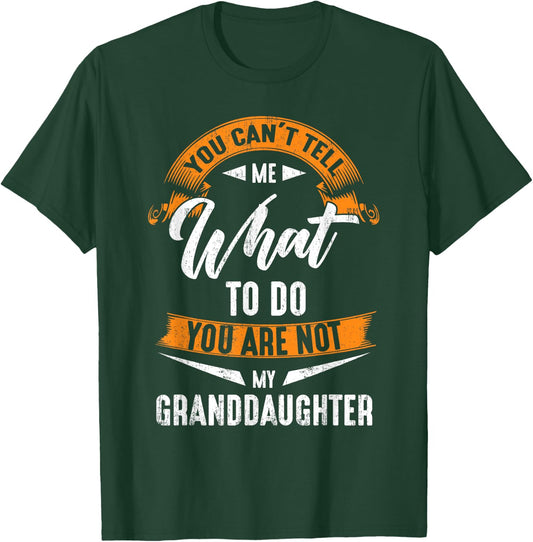 You Can'T Tell Me What To Do You Are Not My Granddaughter T-Shirt - T-Shirt | Forest
