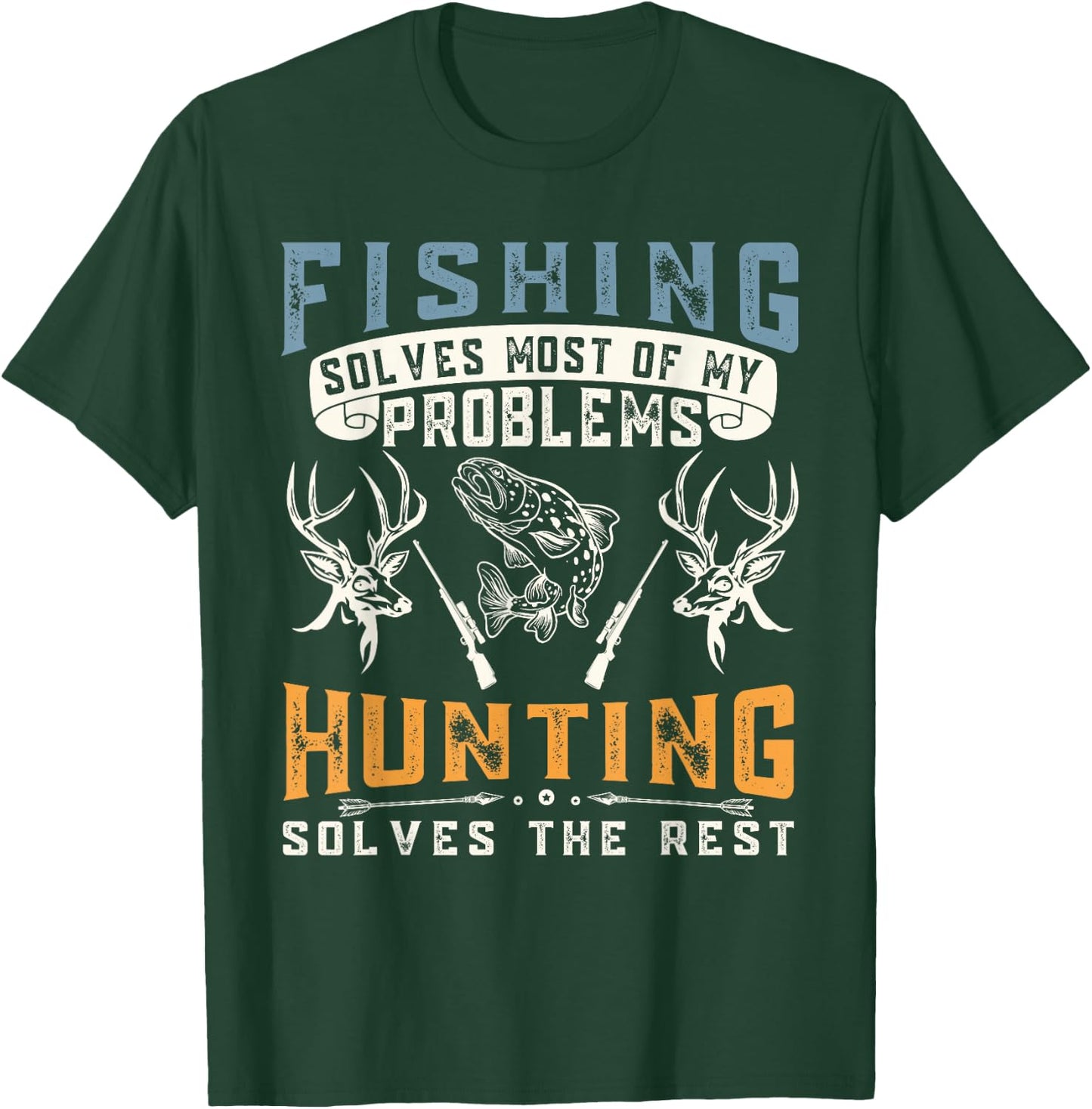 Fishing Solves Most of The Problem Hunting Solves The Rest T-Shirt - T-Shirt | Forest