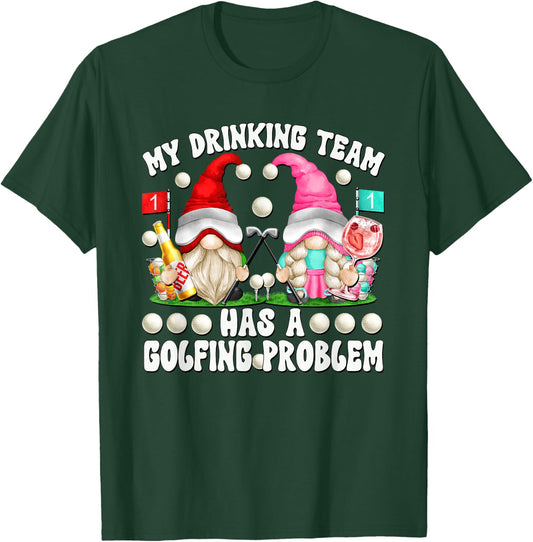 My Drinking Team Has A Golfing Problem Funny Golf Gnomes T-Shirt - T-Shirt | Forest